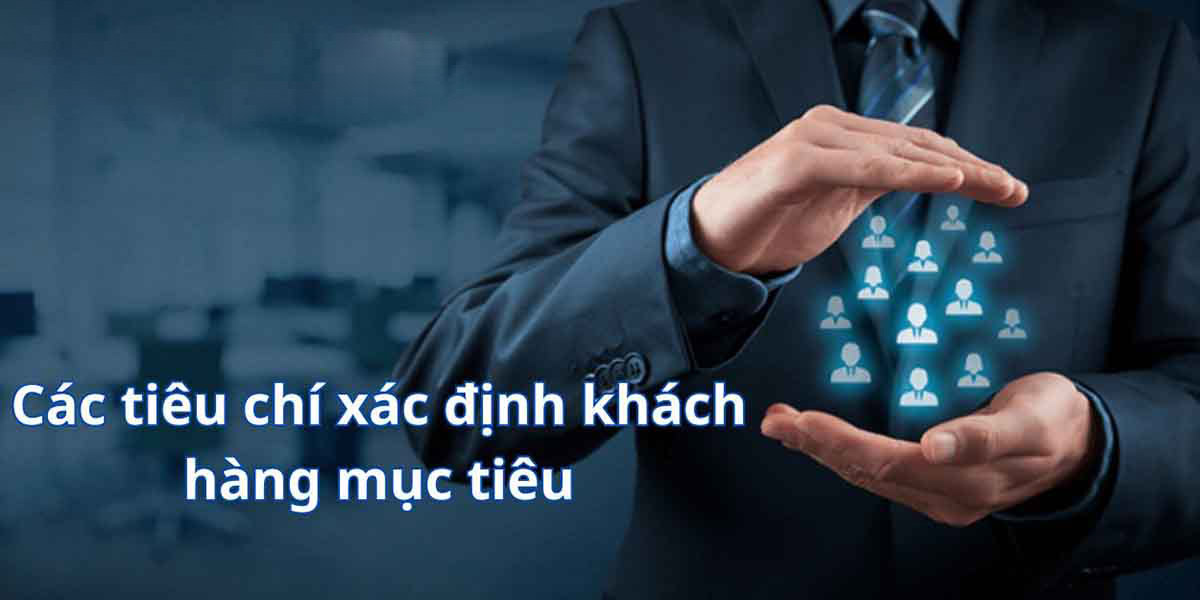 Các tiêu chí xác định khách hàng mục tiêu