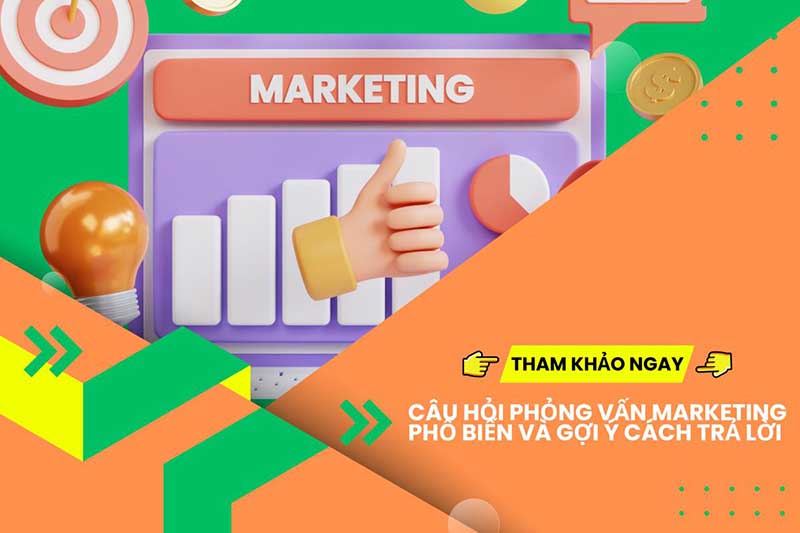 Câu hỏi phỏng vấn marketing phổ biến và gợi ý cách trả lời