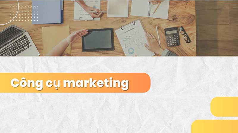 Công cụ marketing nào phục vụ cho công việc