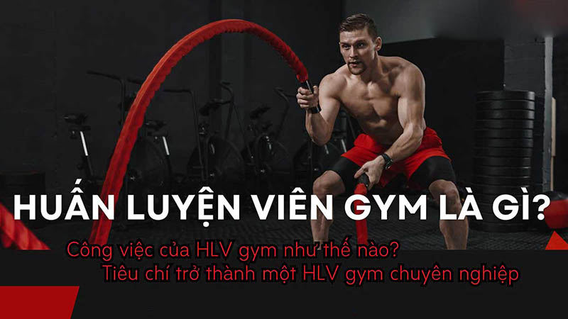 Huấn luyện viến gym là gì?