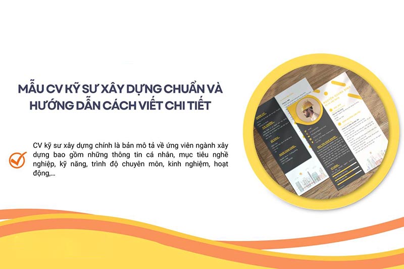 Mẫu CV kỹ sư xây dựng chuẩn và hướng dẫn cách viết chi tiết