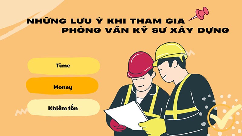 Những lưu ý khi tham gia phỏng vấn kỹ sư xây dựng 