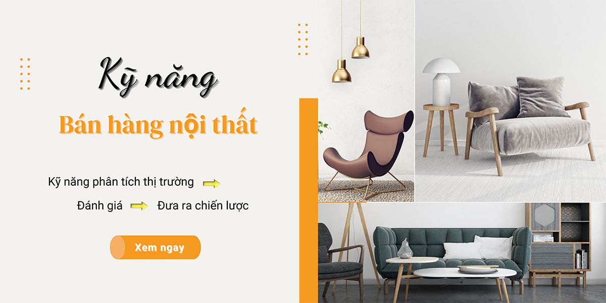 Chốt đơn nhanh chóng với kỹ năng bán hàng nội thất đỉnh cao