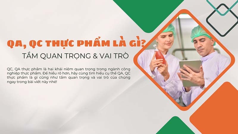 Tầm quan trọng và vai trò của QC, QA trong ngành thực phẩm 